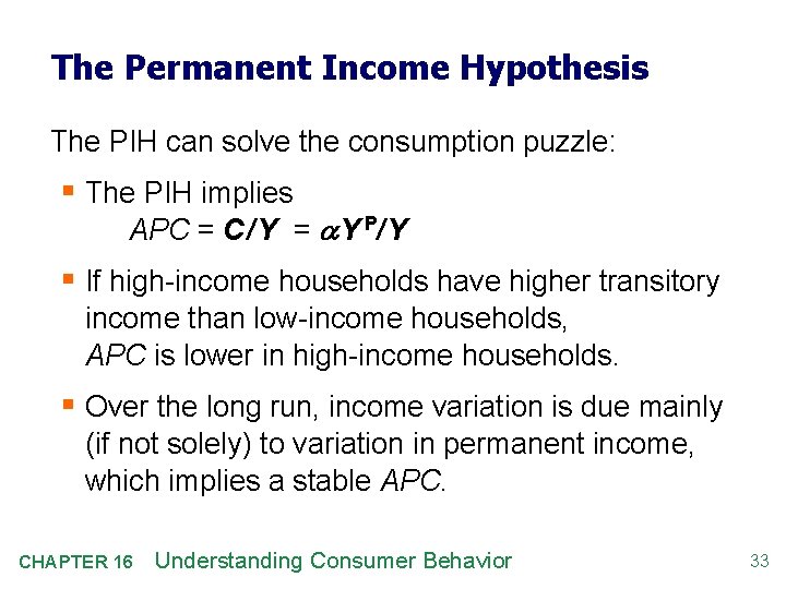 The Permanent Income Hypothesis The PIH can solve the consumption puzzle: § The PIH