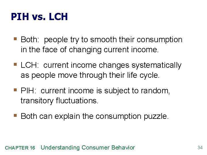 PIH vs. LCH § Both: people try to smooth their consumption in the face