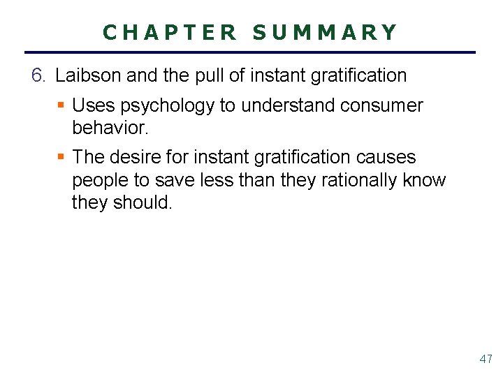 CHAPTER SUMMARY 6. Laibson and the pull of instant gratification § Uses psychology to