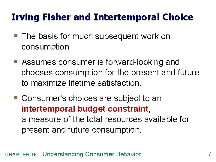 Irving Fisher and Intertemporal Choice § The basis for much subsequent work on consumption.