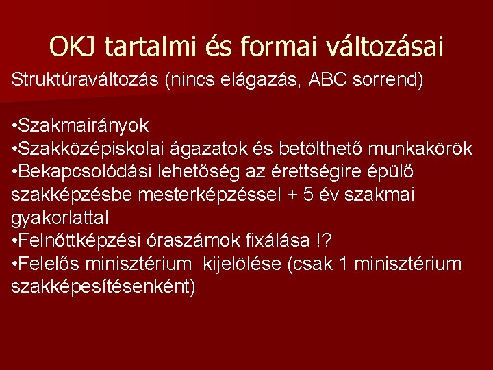 OKJ tartalmi és formai változásai Struktúraváltozás (nincs elágazás, ABC sorrend) • Szakmairányok • Szakközépiskolai OKJ tartalmi és formai változásai Struktúraváltozás (nincs elágazás, ABC sorrend) • Szakmairányok • Szakközépiskolai