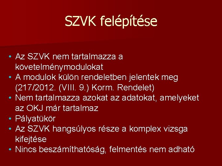 SZVK felépítése • Az SZVK nem tartalmazza a követelménymodulokat • A modulok külön rendeletben SZVK felépítése • Az SZVK nem tartalmazza a követelménymodulokat • A modulok külön rendeletben