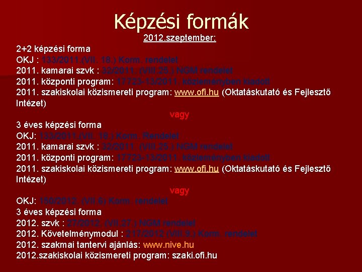 Képzési formák 2012. szeptember: 2+2 képzési forma OKJ : 133/2011. (VII. 18. ) Korm. Képzési formák 2012. szeptember: 2+2 képzési forma OKJ : 133/2011. (VII. 18. ) Korm.