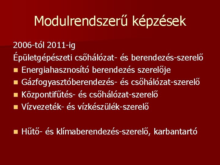 Modulrendszerű képzések 2006 -tól 2011 -ig Épületgépészeti csőhálózat- és berendezés-szerelő n Energiahasznosító berendezés szerelője Modulrendszerű képzések 2006 -tól 2011 -ig Épületgépészeti csőhálózat- és berendezés-szerelő n Energiahasznosító berendezés szerelője