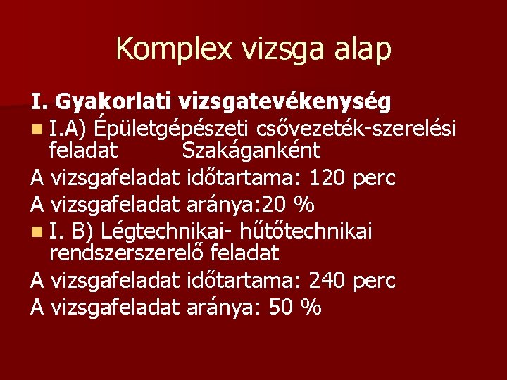 Komplex vizsga alap I. Gyakorlati vizsgatevékenység n I. A) Épületgépészeti csővezeték-szerelési feladat Szakáganként A Komplex vizsga alap I. Gyakorlati vizsgatevékenység n I. A) Épületgépészeti csővezeték-szerelési feladat Szakáganként A