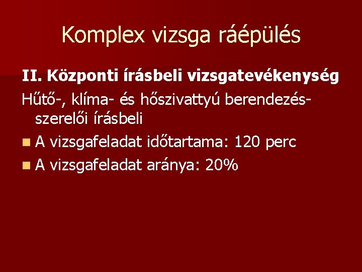 Komplex vizsga ráépülés II. Központi írásbeli vizsgatevékenység Hűtő-, klíma- és hőszivattyú berendezésszerelői írásbeli n Komplex vizsga ráépülés II. Központi írásbeli vizsgatevékenység Hűtő-, klíma- és hőszivattyú berendezésszerelői írásbeli n