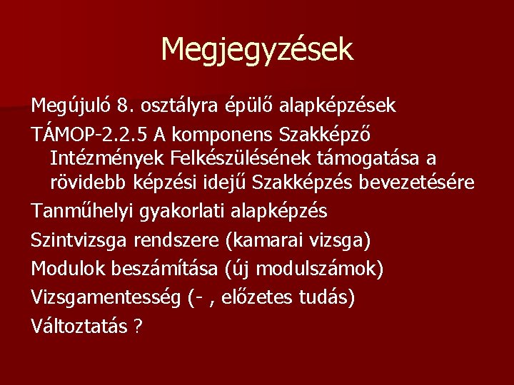 Megjegyzések Megújuló 8. osztályra épülő alapképzések TÁMOP-2. 2. 5 A komponens Szakképző Intézmények Felkészülésének Megjegyzések Megújuló 8. osztályra épülő alapképzések TÁMOP-2. 2. 5 A komponens Szakképző Intézmények Felkészülésének
