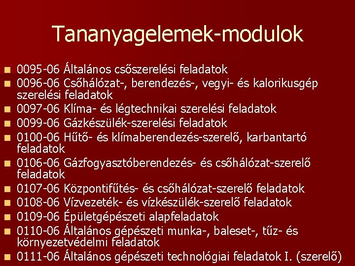 Tananyagelemek-modulok n n n 0095 -06 Általános csőszerelési feladatok 0096 -06 Csőhálózat-, berendezés-, vegyi- Tananyagelemek-modulok n n n 0095 -06 Általános csőszerelési feladatok 0096 -06 Csőhálózat-, berendezés-, vegyi-