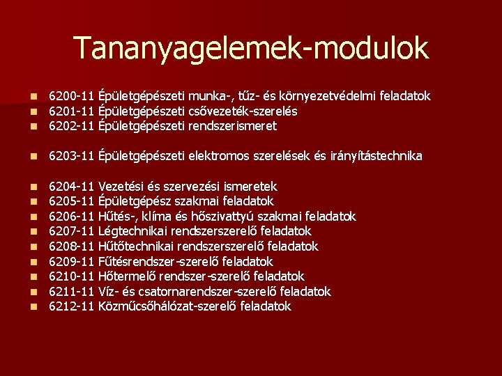 Tananyagelemek-modulok n n n 6200 -11 Épületgépészeti munka-, tűz- és környezetvédelmi feladatok 6201 -11 Tananyagelemek-modulok n n n 6200 -11 Épületgépészeti munka-, tűz- és környezetvédelmi feladatok 6201 -11
