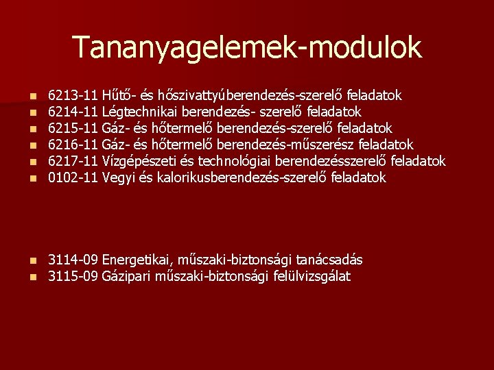 Tananyagelemek-modulok n n n 6213 -11 Hűtő- és hőszivattyúberendezés-szerelő feladatok 6214 -11 Légtechnikai berendezés- Tananyagelemek-modulok n n n 6213 -11 Hűtő- és hőszivattyúberendezés-szerelő feladatok 6214 -11 Légtechnikai berendezés-