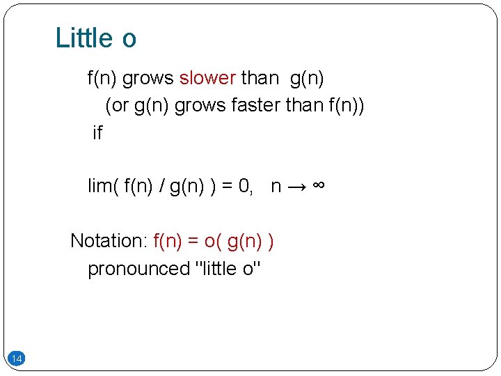 Little o f(n) grows slower than g(n) (or g(n) grows faster than f(n)) if Little o f(n) grows slower than g(n) (or g(n) grows faster than f(n)) if