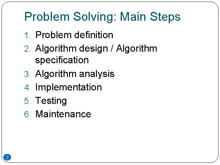 Problem Solving: Main Steps 1. Problem definition 2. Algorithm design / Algorithm 3. 4. Problem Solving: Main Steps 1. Problem definition 2. Algorithm design / Algorithm 3. 4.