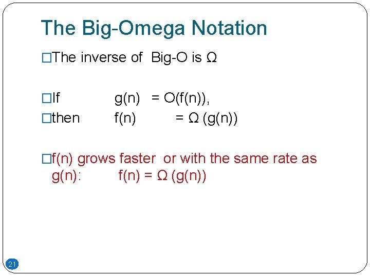 The Big-Omega Notation �The inverse of Big-O is Ω �If �then g(n) = O(f(n)), The Big-Omega Notation �The inverse of Big-O is Ω �If �then g(n) = O(f(n)),
