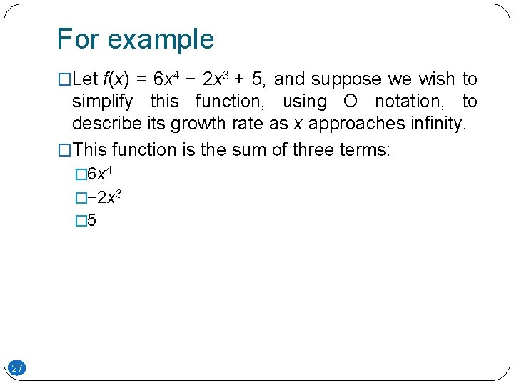 For example �Let f(x) = 6 x 4 − 2 x 3 + 5, For example �Let f(x) = 6 x 4 − 2 x 3 + 5,