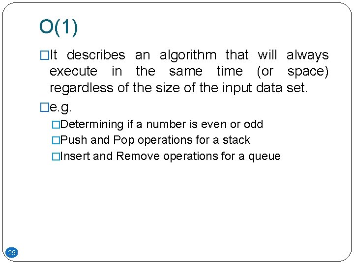 O(1) �It describes an algorithm that will always execute in the same time (or O(1) �It describes an algorithm that will always execute in the same time (or