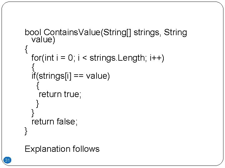 bool Contains. Value(String[] strings, String value) { for(int i = 0; i < strings.