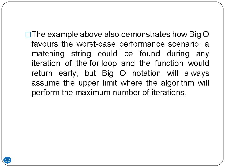 �The example above also demonstrates how Big O favours the worst-case performance scenario; a �The example above also demonstrates how Big O favours the worst-case performance scenario; a