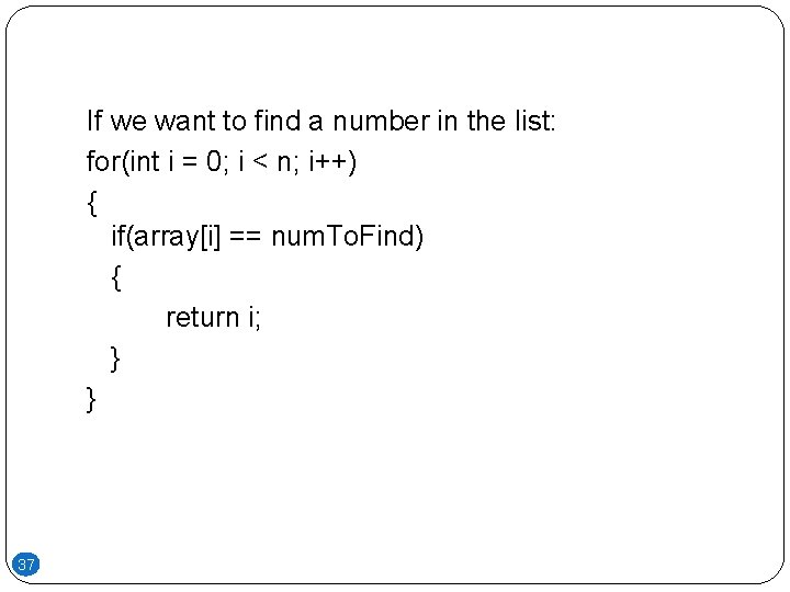 If we want to find a number in the list: for(int i = 0; If we want to find a number in the list: for(int i = 0;
