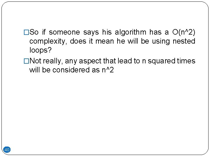 �So if someone says his algorithm has a O(n^2) complexity, does it mean he �So if someone says his algorithm has a O(n^2) complexity, does it mean he