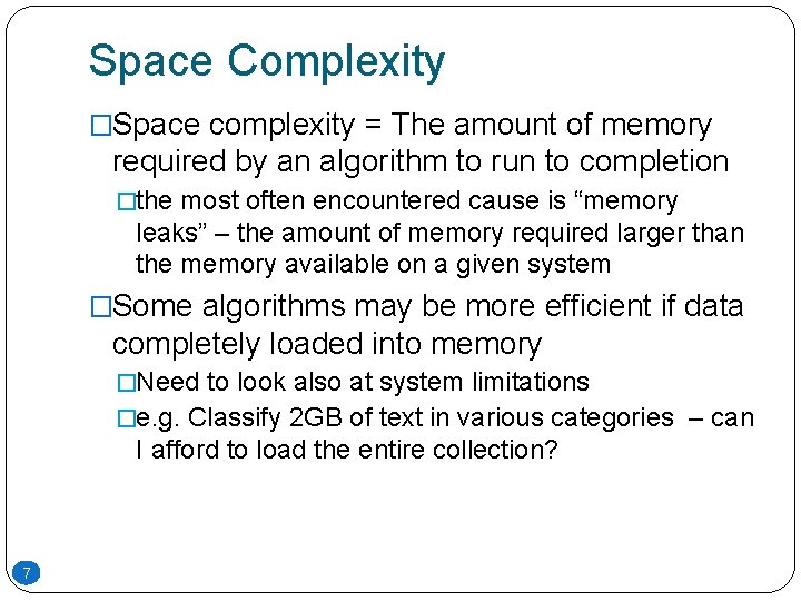Space Complexity �Space complexity = The amount of memory required by an algorithm to Space Complexity �Space complexity = The amount of memory required by an algorithm to