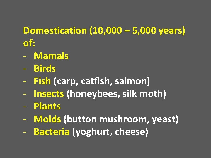 Domestication (10, 000 – 5, 000 years) of: - Mamals - Birds - Fish