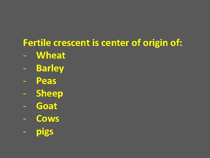 Fertile crescent is center of origin of: - Wheat - Barley - Peas -
