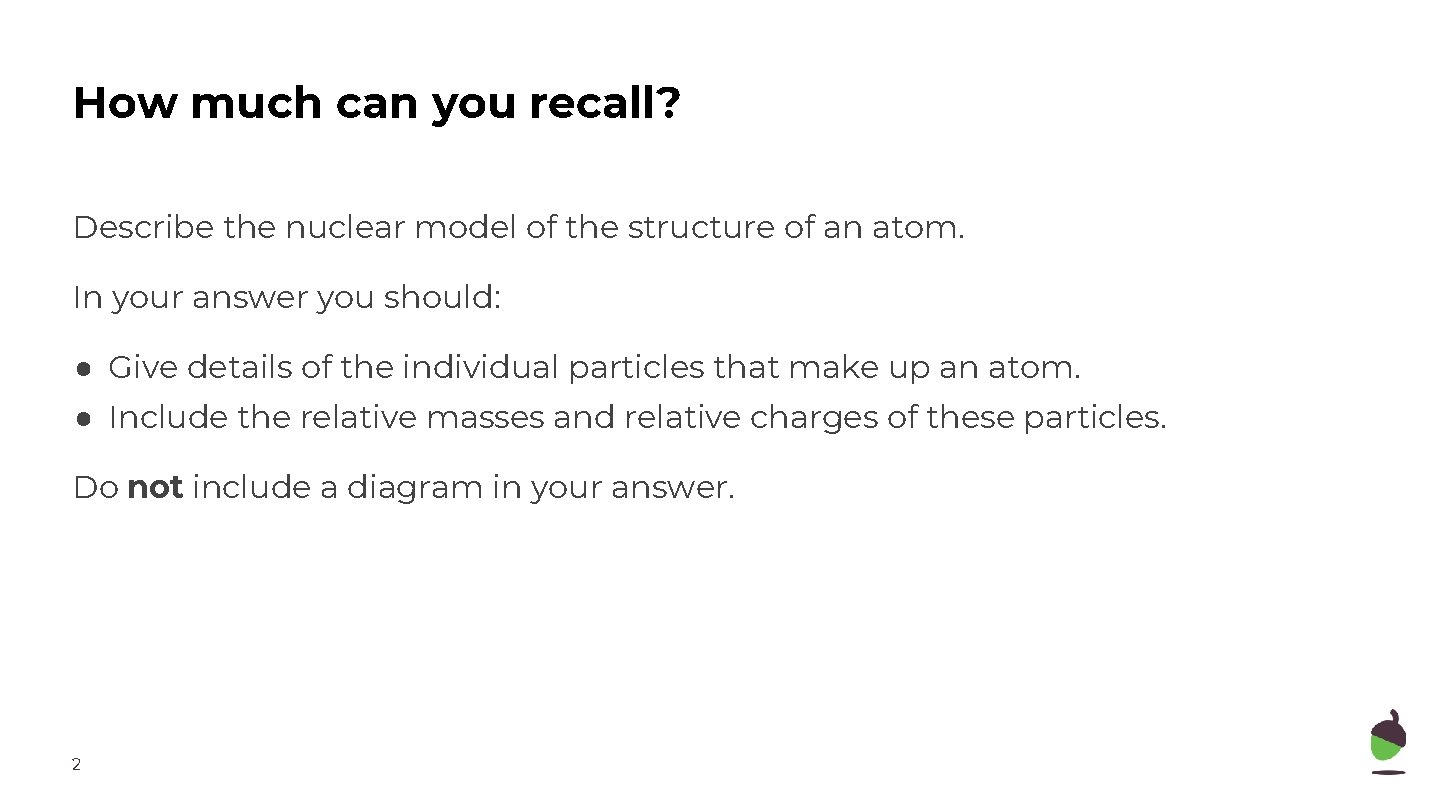How much can you recall? Describe the nuclear model of the structure of an