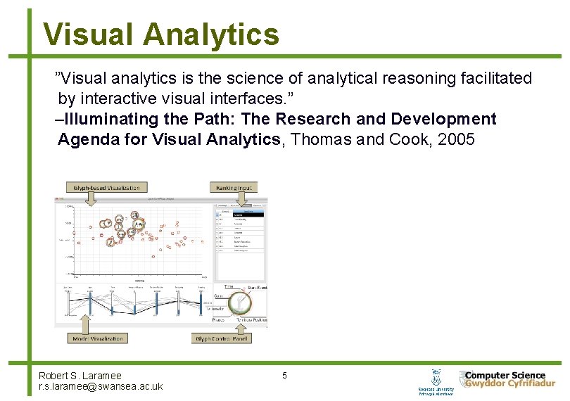Visual Analytics ”Visual analytics is the science of analytical reasoning facilitated by interactive visual