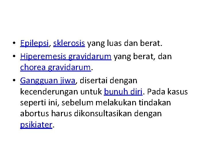  • Epilepsi, sklerosis yang luas dan berat. • Hiperemesis gravidarum yang berat, dan