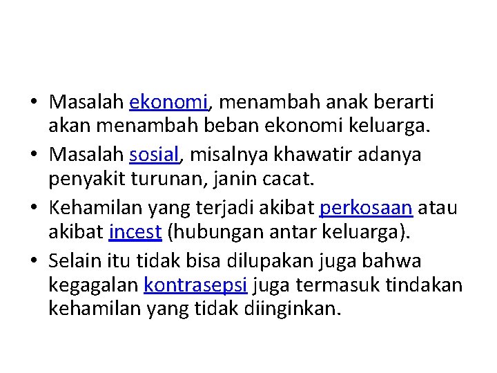  • Masalah ekonomi, menambah anak berarti akan menambah beban ekonomi keluarga. • Masalah