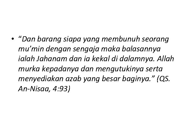  • “Dan barang siapa yang membunuh seorang mu’min dengan sengaja maka balasannya ialah