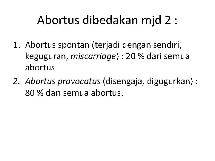 Abortus dibedakan mjd 2 : 1. Abortus spontan (terjadi dengan sendiri, keguguran, miscarriage) :