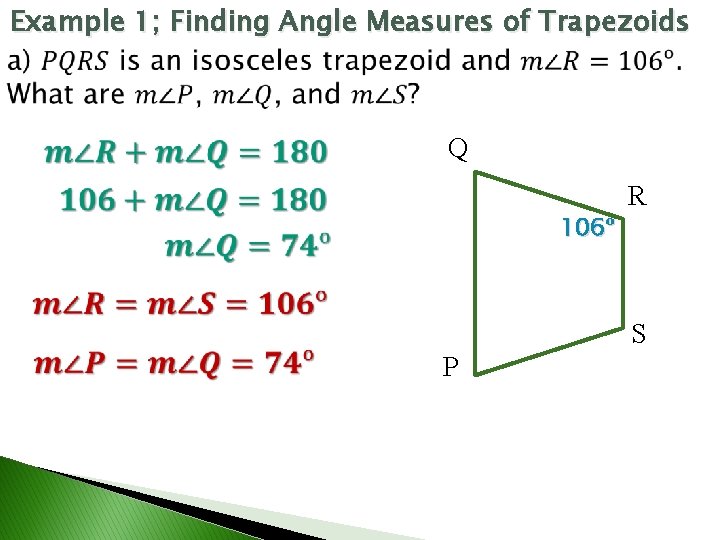 Example 1; Finding Angle Measures of Trapezoids Q 106ᵒ R S P 
