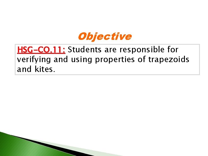 Objective HSG-CO. 11: Students are responsible for verifying and using properties of trapezoids and
