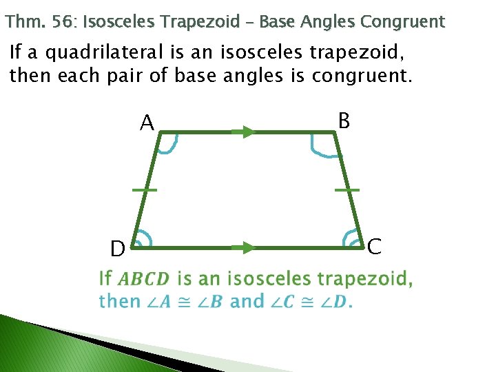 Thm. 56: Isosceles Trapezoid – Base Angles Congruent If a quadrilateral is an isosceles