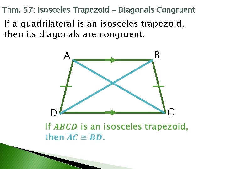 Thm. 57: Isosceles Trapezoid – Diagonals Congruent If a quadrilateral is an isosceles trapezoid,