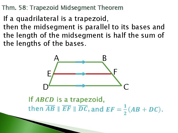 Thm. 58: Trapezoid Midsegment Theorem If a quadrilateral is a trapezoid, then the midsegment
