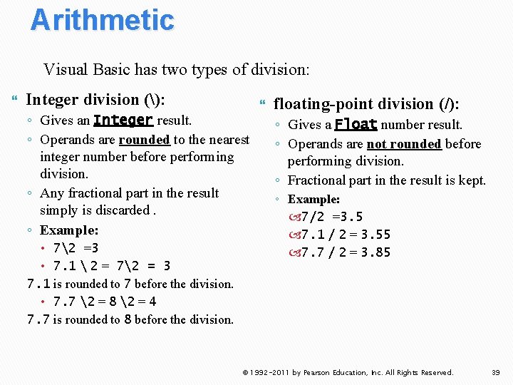 Arithmetic Visual Basic has two types of division: Integer division (): ◦ Gives an