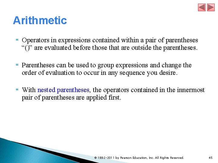 Arithmetic Operators in expressions contained within a pair of parentheses “()” are evaluated before
