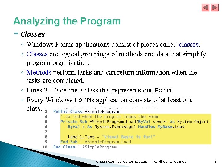 Analyzing the Program Classes ◦ Windows Forms applications consist of pieces called classes. ◦