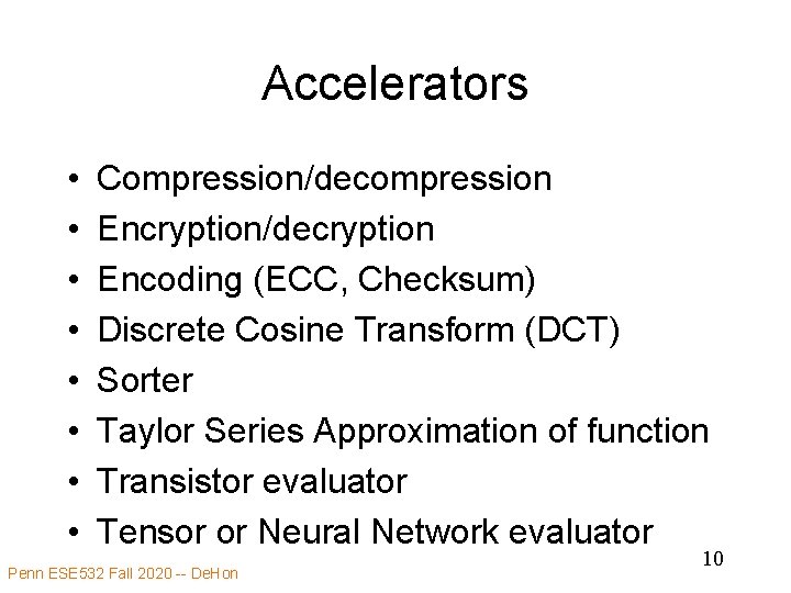 Accelerators • • Compression/decompression Encryption/decryption Encoding (ECC, Checksum) Discrete Cosine Transform (DCT) Sorter Taylor