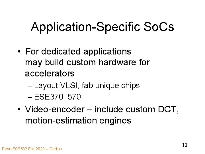 Application-Specific So. Cs • For dedicated applications may build custom hardware for accelerators –