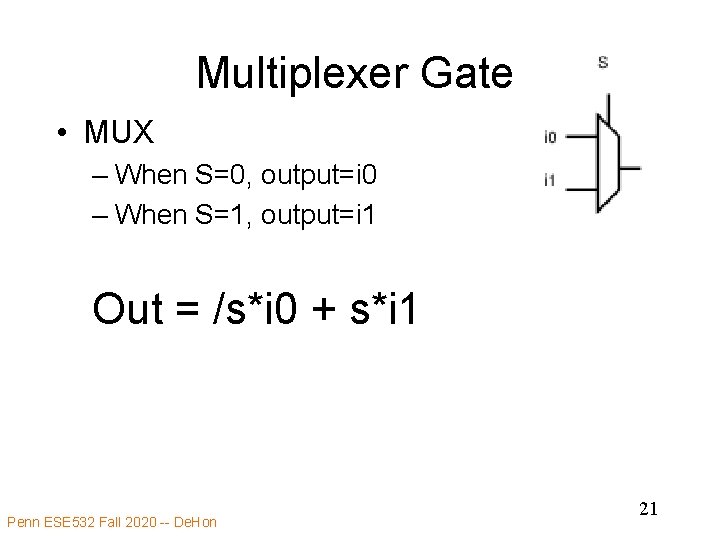 Multiplexer Gate • MUX – When S=0, output=i 0 – When S=1, output=i 1