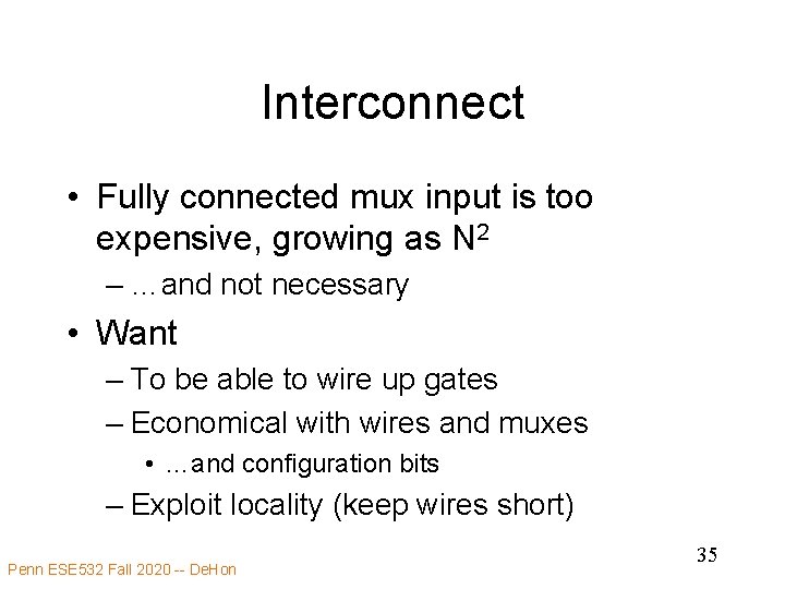 Interconnect • Fully connected mux input is too expensive, growing as N 2 –