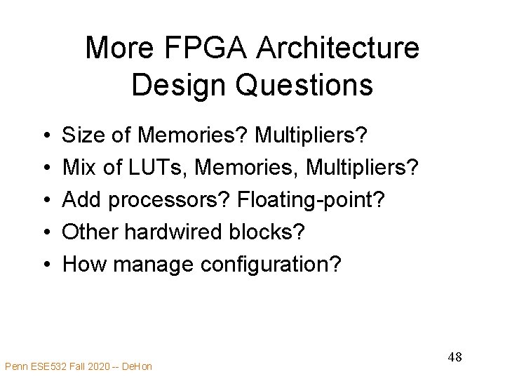 More FPGA Architecture Design Questions • • • Size of Memories? Multipliers? Mix of