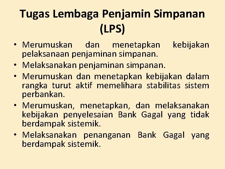 Tugas Lembaga Penjamin Simpanan (LPS) • Merumuskan dan menetapkan kebijakan pelaksanaan penjaminan simpanan. •