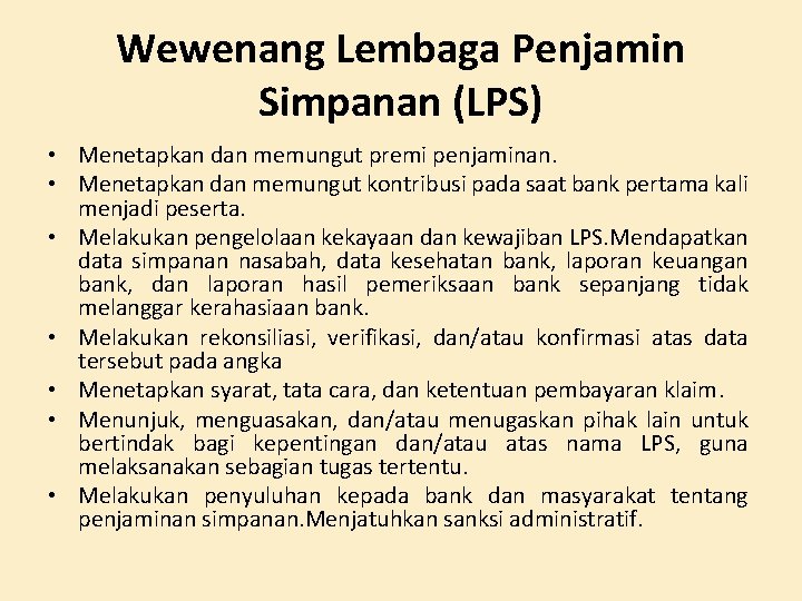 Wewenang Lembaga Penjamin Simpanan (LPS) • Menetapkan dan memungut premi penjaminan. • Menetapkan dan