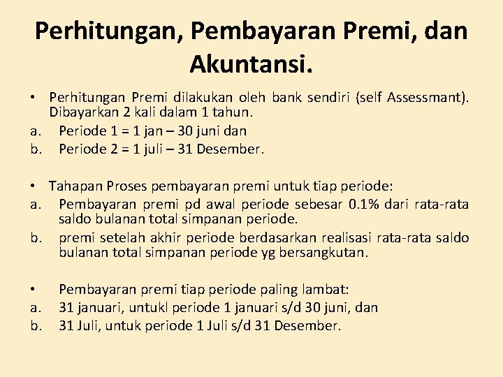 Perhitungan, Pembayaran Premi, dan Akuntansi. • Perhitungan Premi dilakukan oleh bank sendiri (self Assessmant).