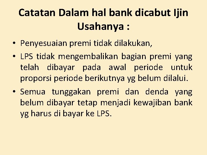 Catatan Dalam hal bank dicabut Ijin Usahanya : • Penyesuaian premi tidak dilakukan, •