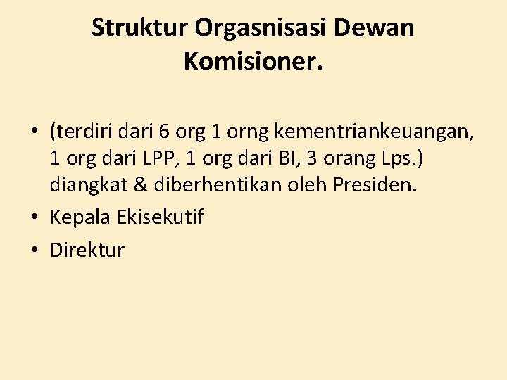 Struktur Orgasnisasi Dewan Komisioner. • (terdiri dari 6 org 1 orng kementriankeuangan, 1 org